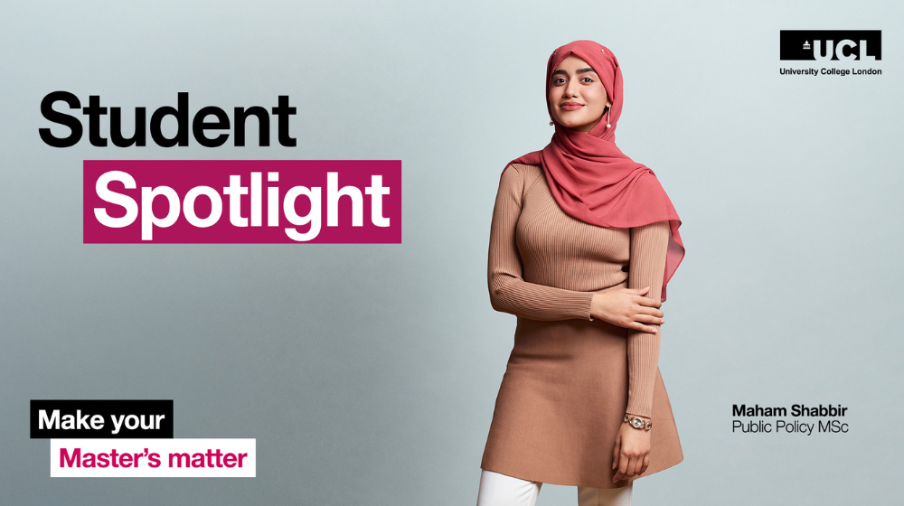 How to choose a university that sets you up for success Maham Shabbir, Public Policy MSc, UCL